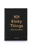 101 Kinky Things Even You Can Do Chronicle Books