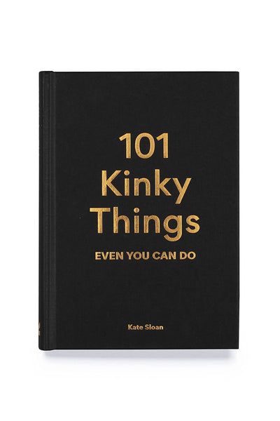 101 Kinky Things Even You Can Do Chronicle Books
